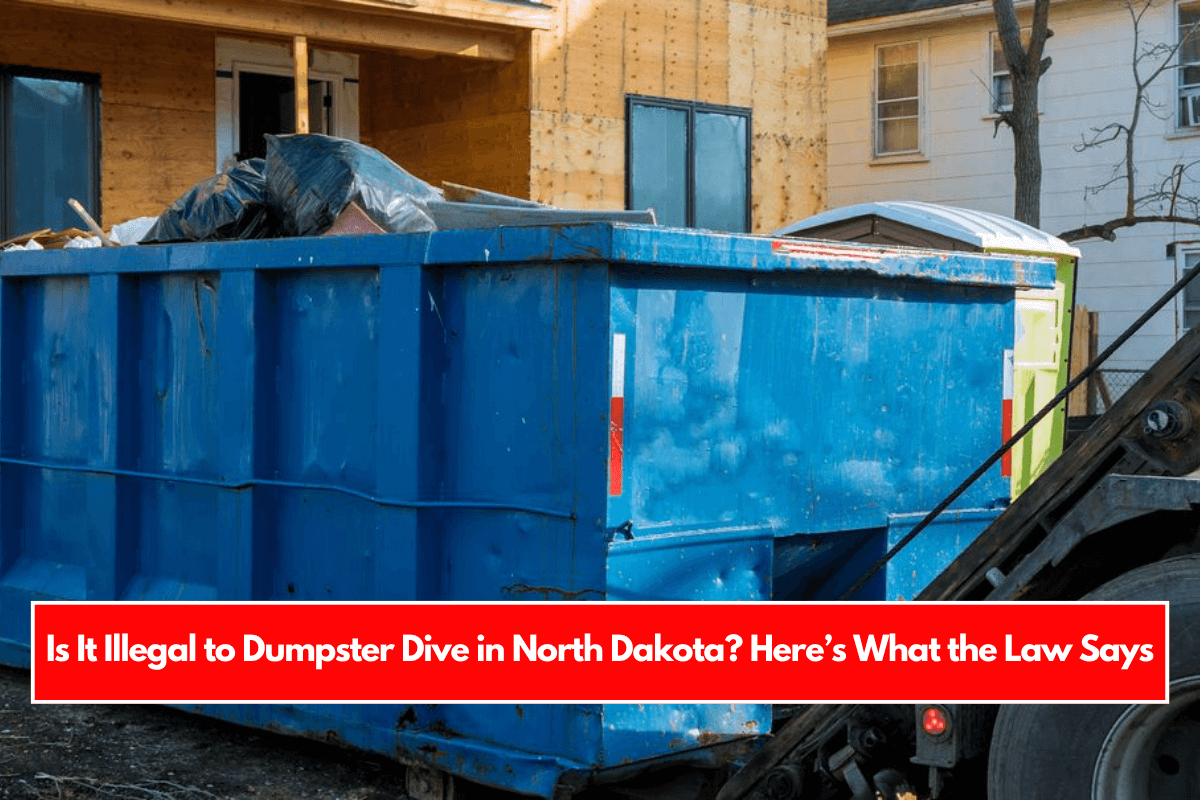 Is It Illegal to Dumpster Dive in North Dakota Here’s What the Law Says