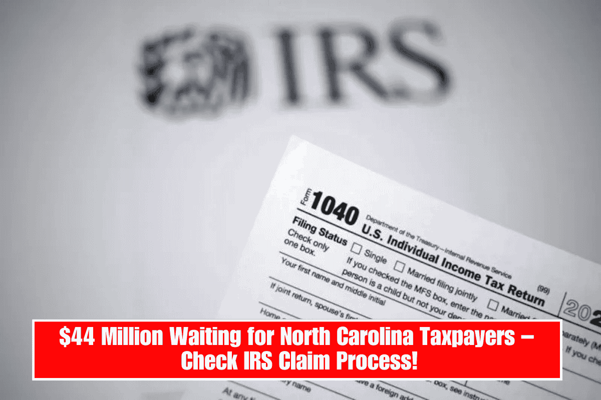 $44 Million Waiting for North Carolina Taxpayers – Check IRS Claim Process!