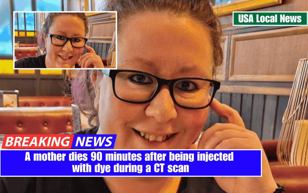A mother dies 90 minutes after being injected with dye during a CT scan