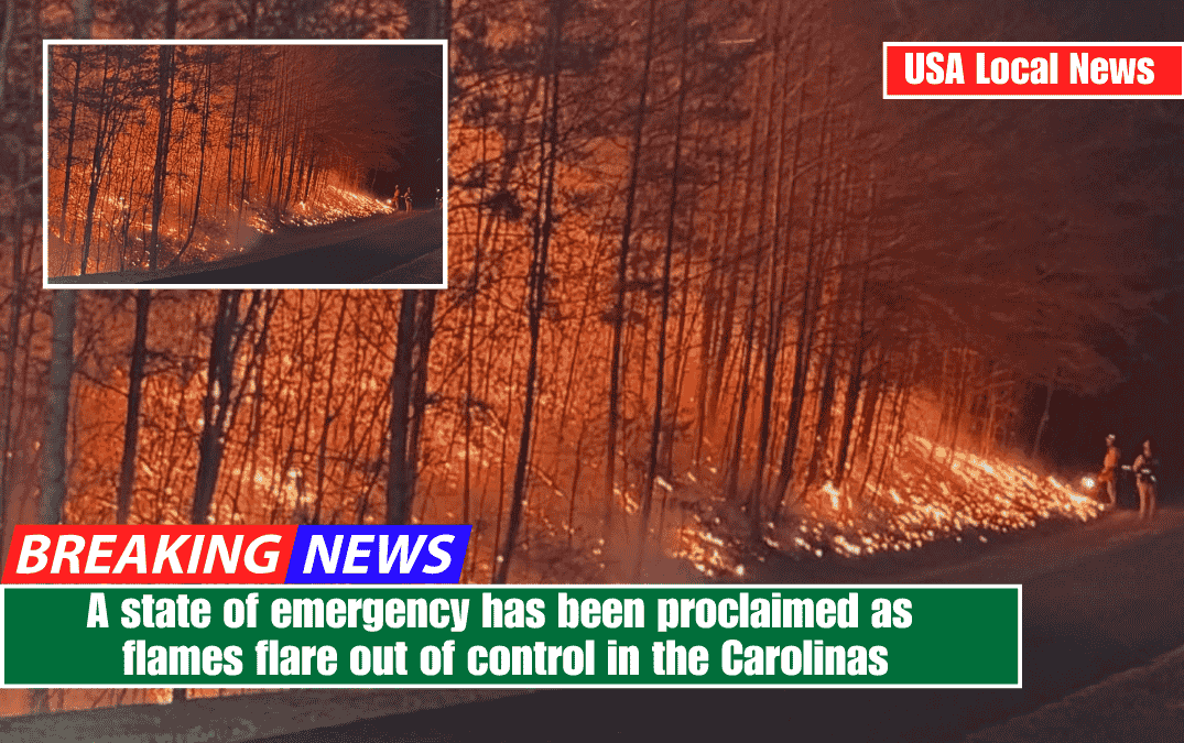 A state of emergency has been proclaimed as flames flare out of control in the Carolinas