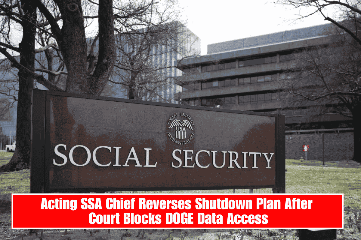 Acting SSA Chief Reverses Shutdown Plan After Court Blocks DOGE Data Access​