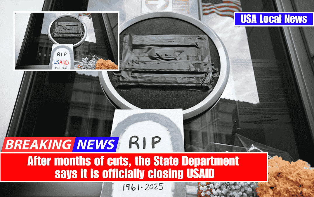 After months of cuts, the State Department says it is officially closing USAID