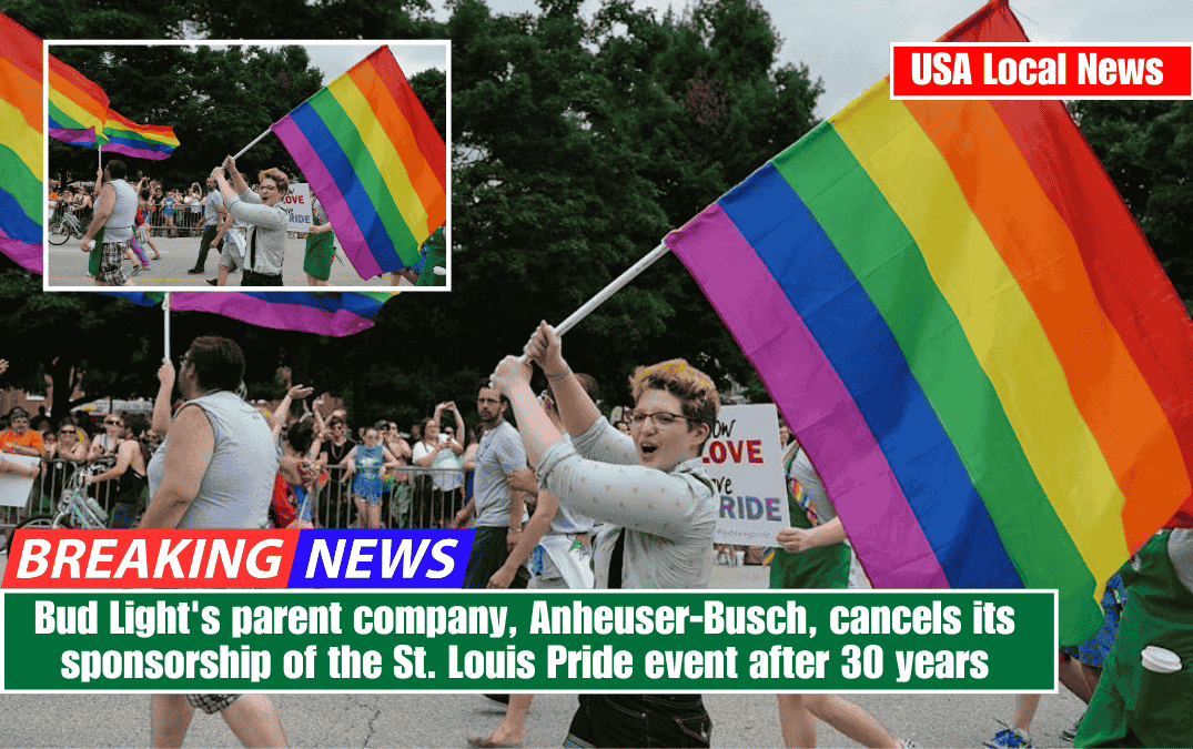 Bud Light's parent company, Anheuser-Busch, cancels its sponsorship of the St. Louis Pride event after 30 years