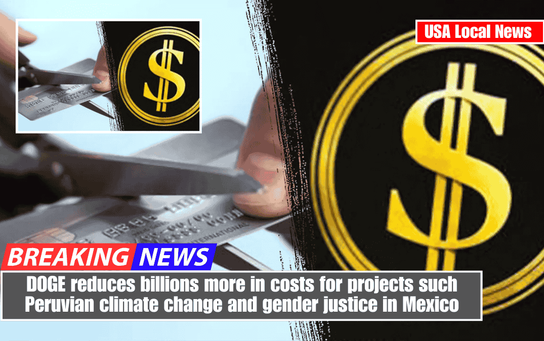 DOGE reduces billions more in costs for projects such Peruvian climate change and gender justice in Mexico