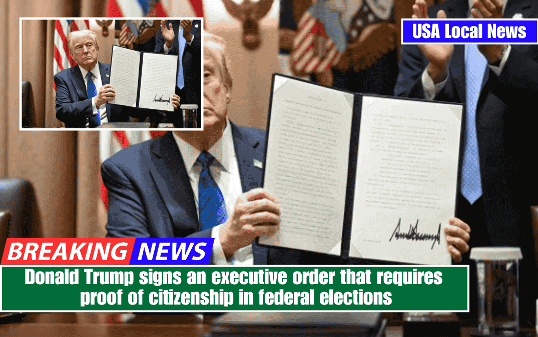 Donald Trump signs an executive order that requires proof of citizenship in federal elections