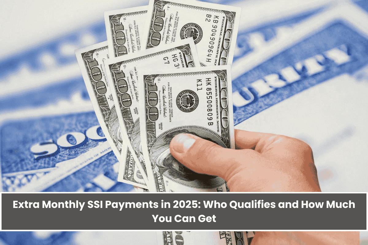 Extra Monthly SSI Payments in 2025: Who Qualifies and How Much You Can Get