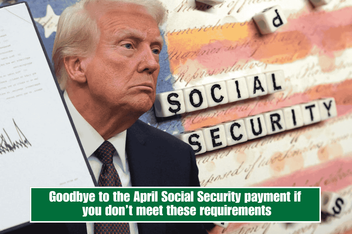 Goodbye to the April Social Security payment if you don’t meet these requirements