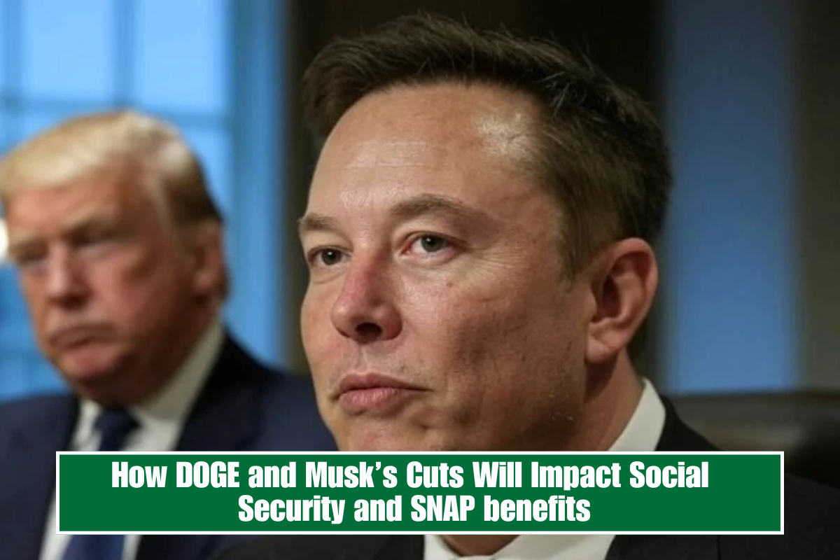How DOGE and Musk’s Cuts Will Impact Social Security and SNAP benefits