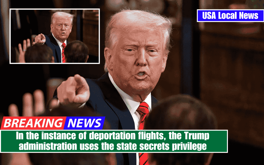 In the instance of deportation flights, the Trump administration uses the state secrets privilege