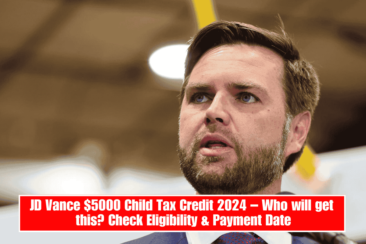 JD Vance $5000 Child Tax Credit 2024 – Who will get this? Check Eligibility & Payment Date
