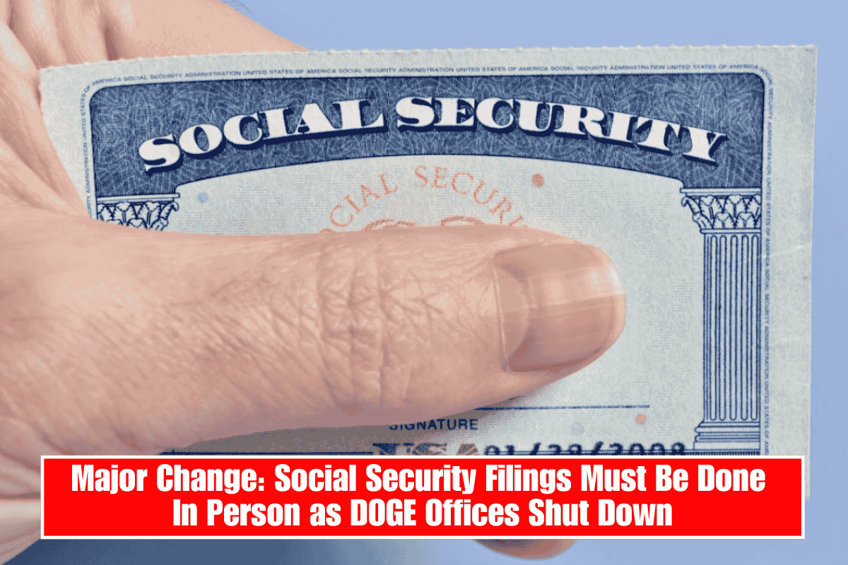 Major Change: Social Security Filings Must Be Done In Person as DOGE Offices Shut Down