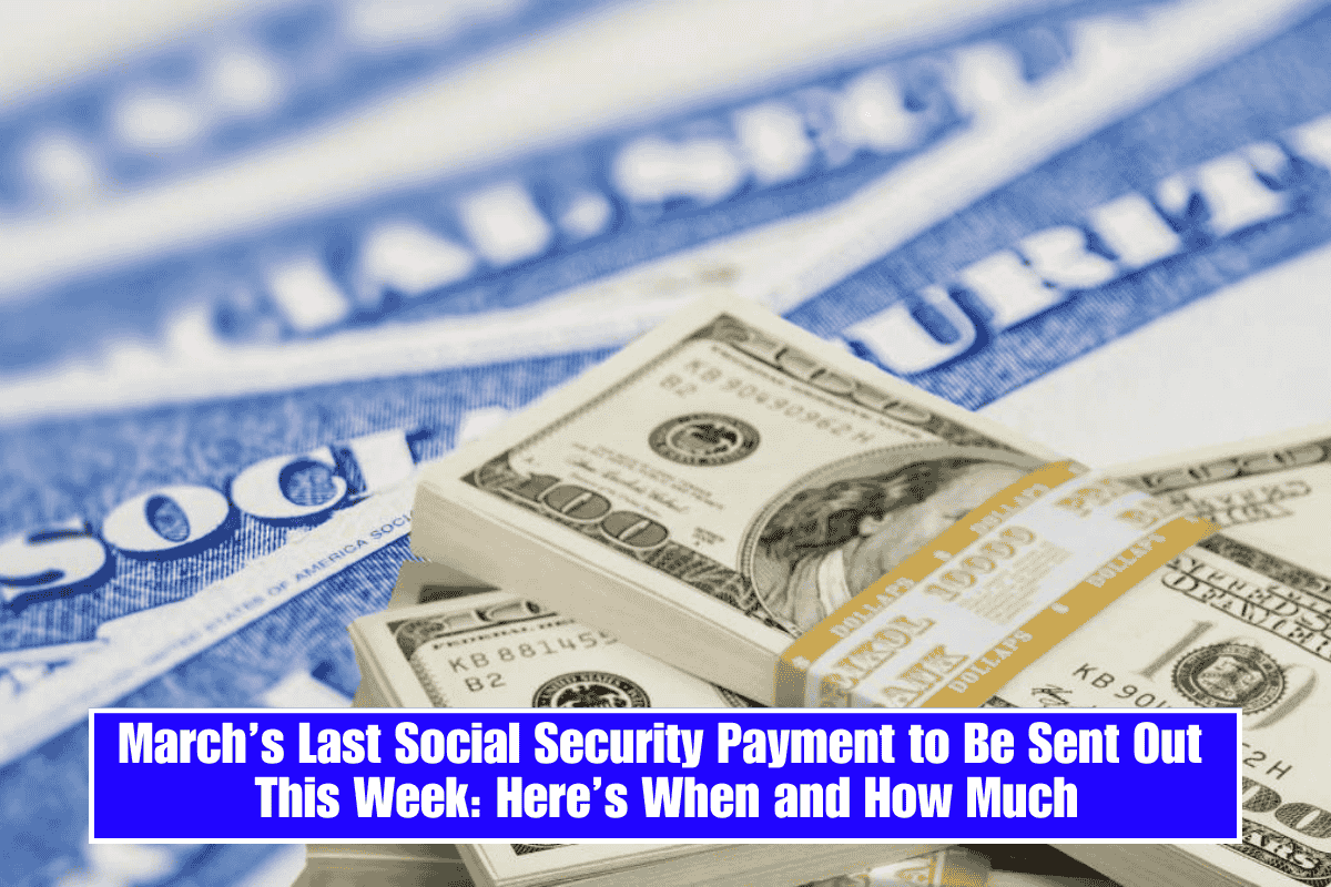 March’s Last Social Security Payment to Be Sent Out This Week: Here’s When and How Much