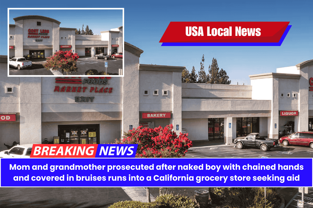 Mom and grandmother prosecuted after naked boy with chained hands and covered in bruises runs into a California grocery store seeking aid