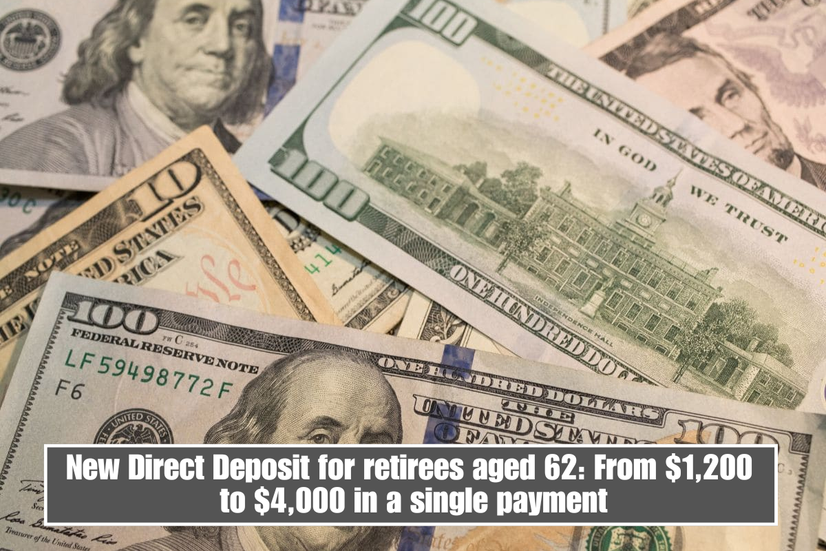 New Direct Deposit for retirees aged 62: From $1,200 to $4,000 in a single payment