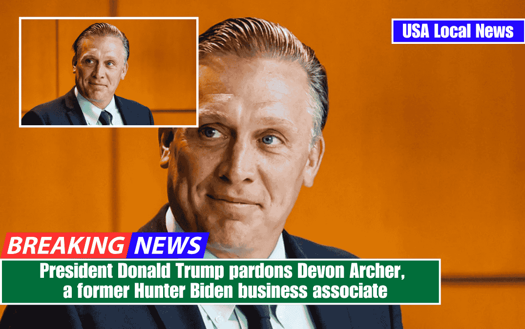 President Donald Trump pardons Devon Archer, a former Hunter Biden business associate
