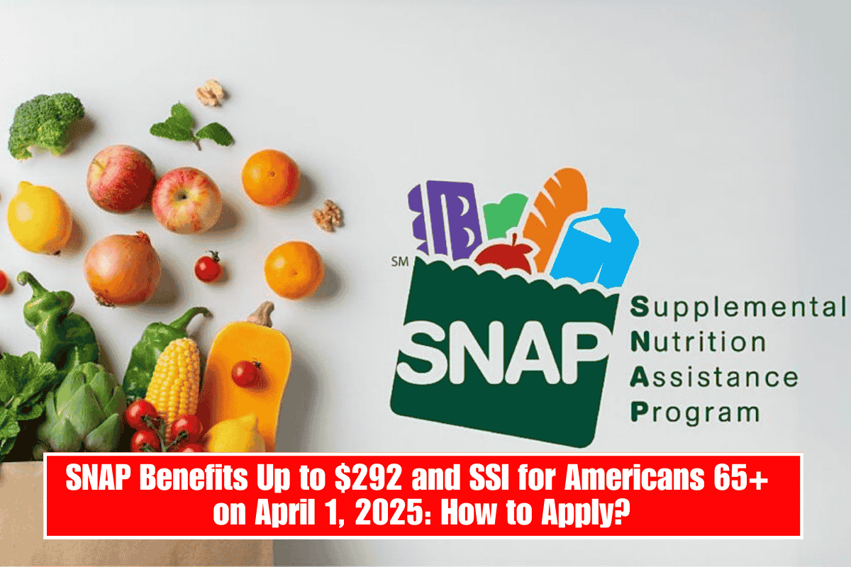 SNAP Benefits Up to $292 and SSI for Americans 65+ on April 1, 2025: How to Apply?