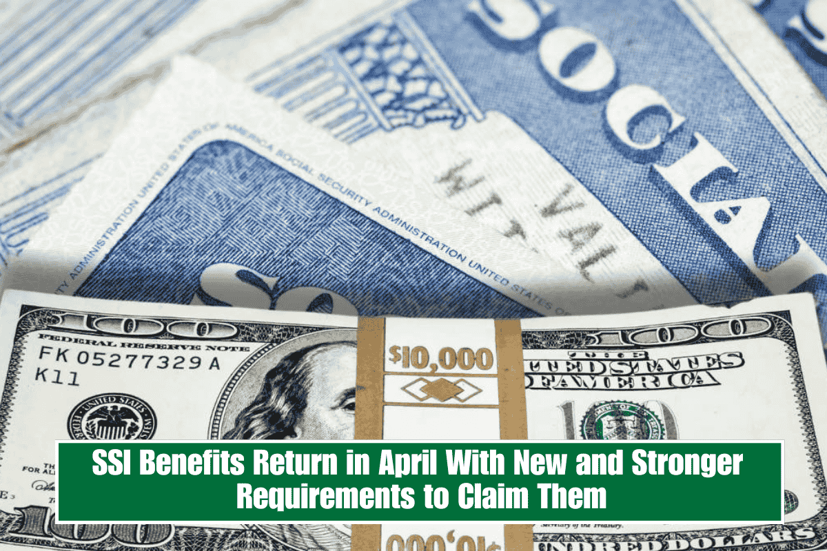 SSI Benefits Return in April With New and Stronger Requirements to Claim Them