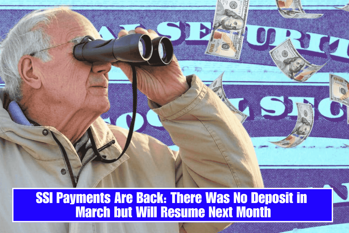SSI Payments Are Back: There Was No Deposit in March but Will Resume Next Month