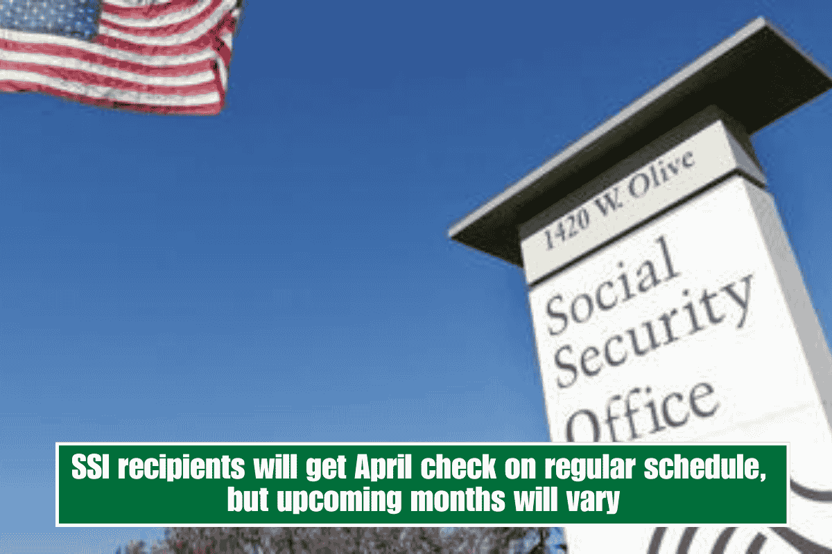 SSI recipients will get April check on regular schedule, but upcoming months will vary