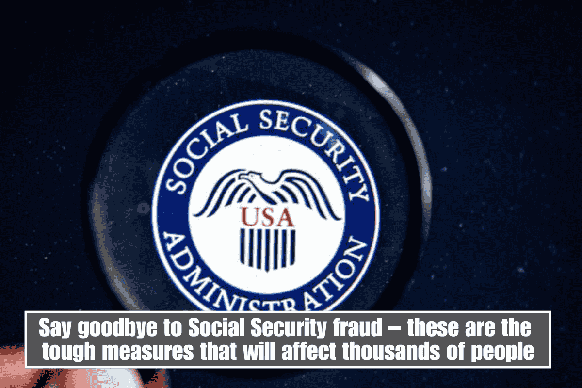 Say goodbye to Social Security fraud – these are the tough measures that will affect thousands of people