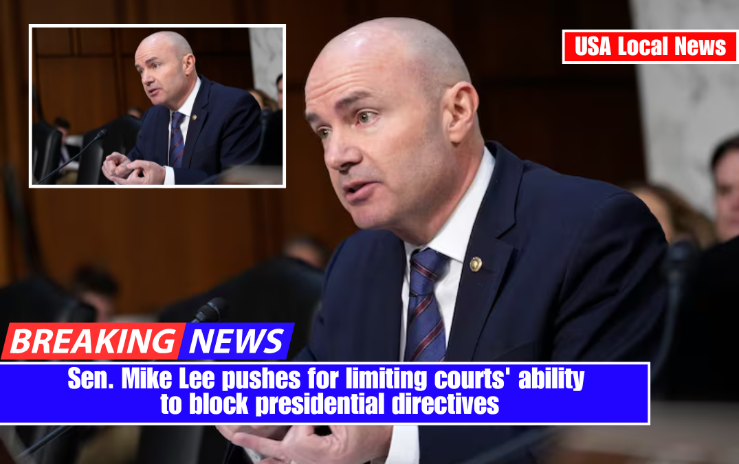 Sen. Mike Lee pushes for limiting courts' ability to block presidential directives