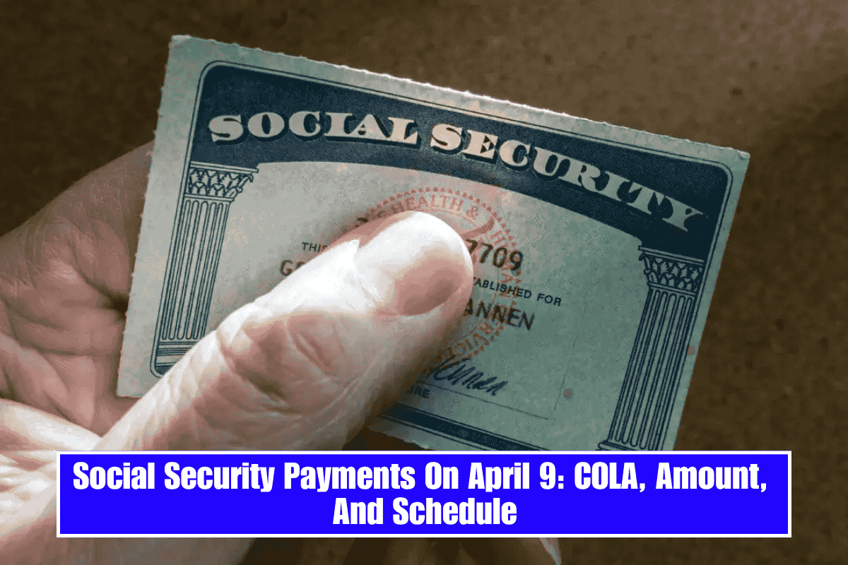 Social Security Payments On April 9: COLA, Amount, And Schedule