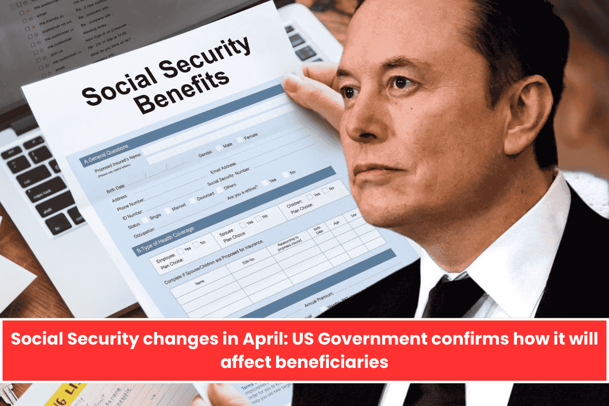 Social Security changes in April: US Government confirms how it will affect beneficiaries
