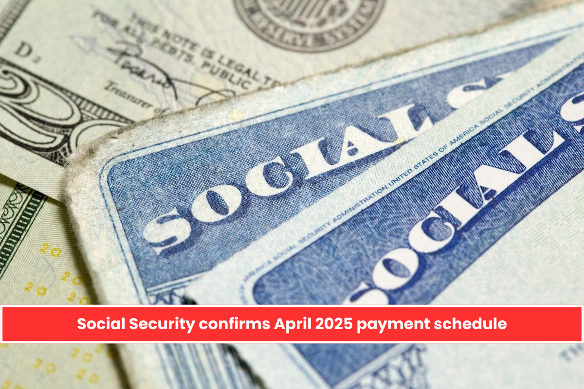 Social Security confirms April 2025 payment schedule