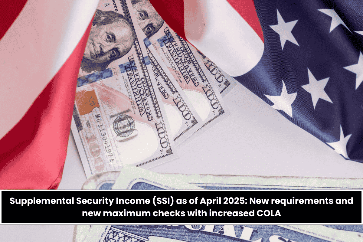 Supplemental Security Income (SSI) as of April 2025: New requirements and new maximum checks with increased COLA