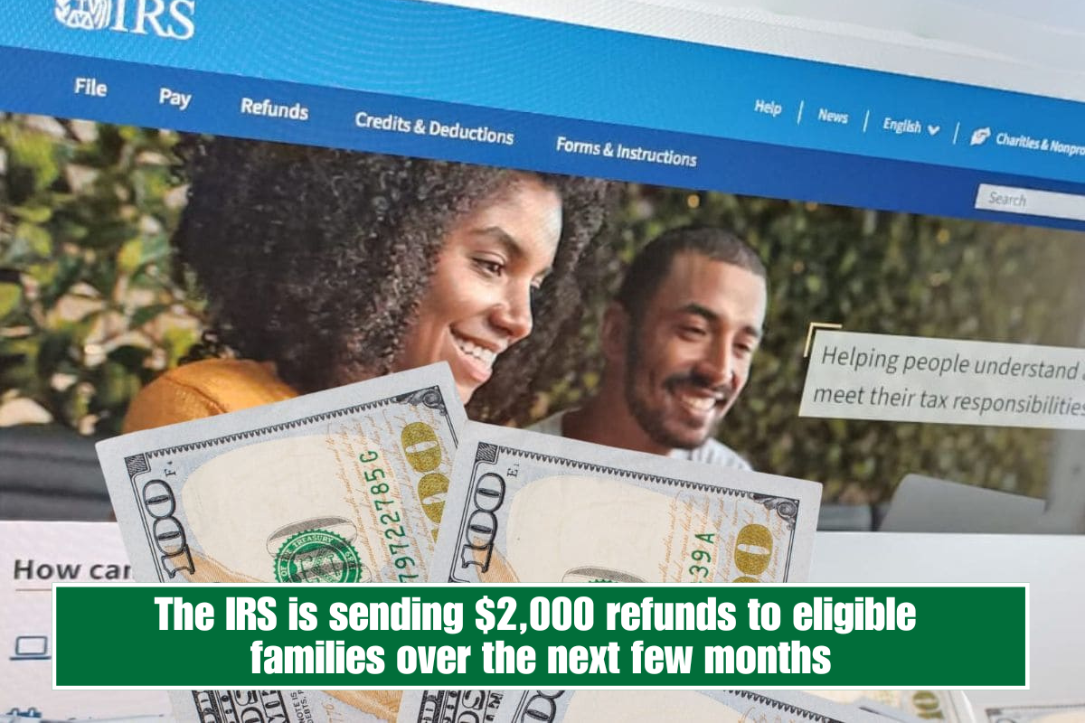 The IRS is sending $2,000 refunds to eligible families over the next few months