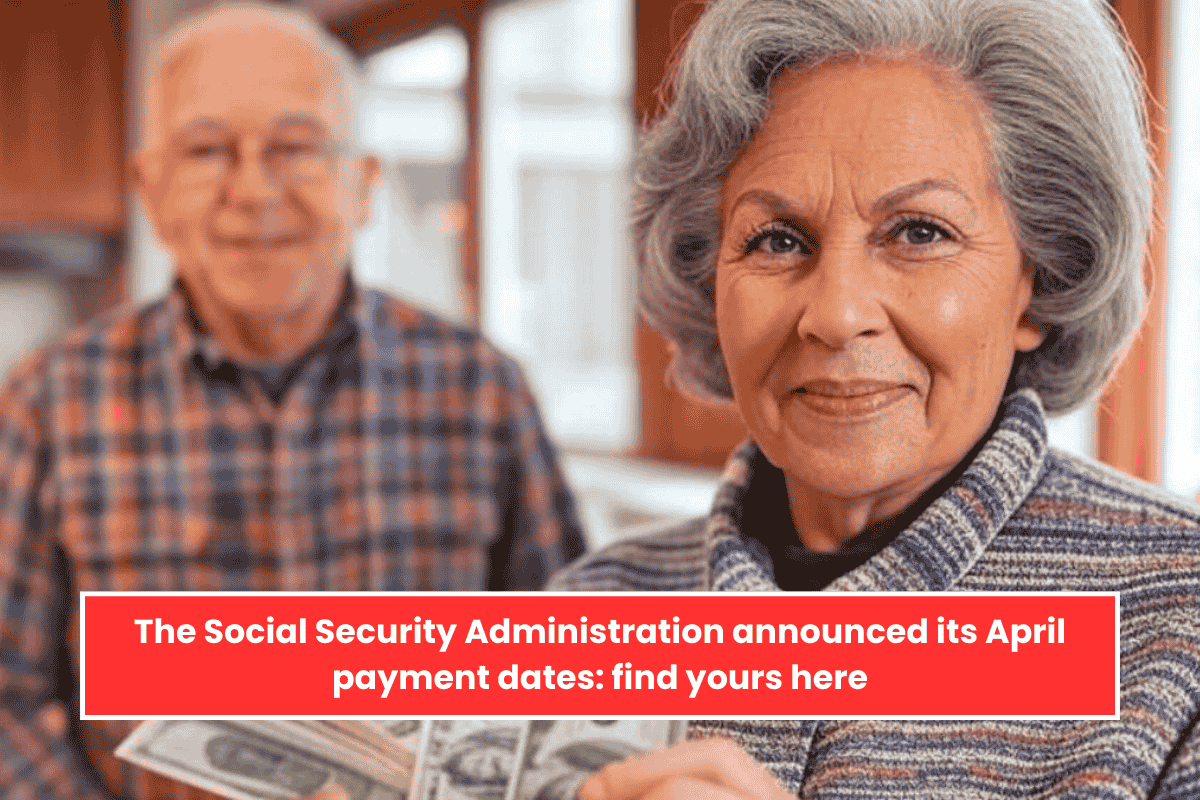 The Social Security Administration announced its April payment dates: find yours here