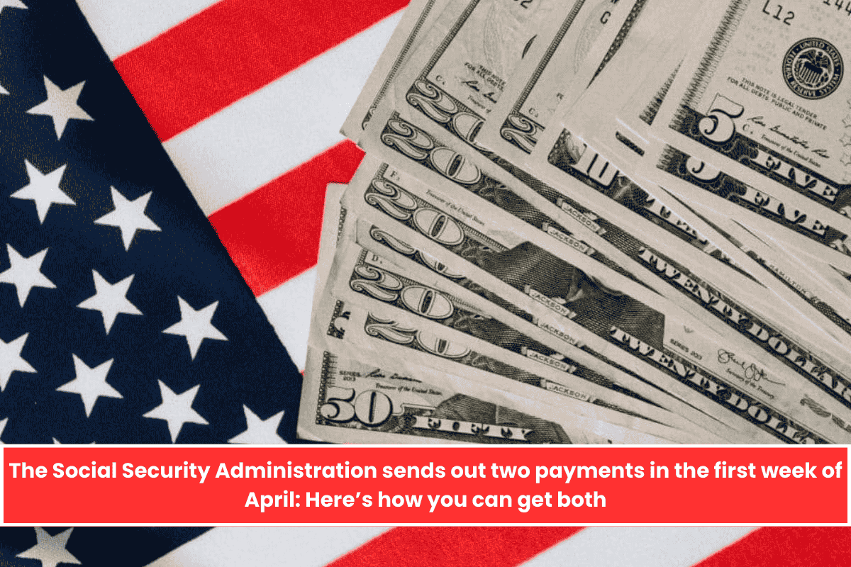 The Social Security Administration sends out two payments in the first week of April: Here’s how you can get both