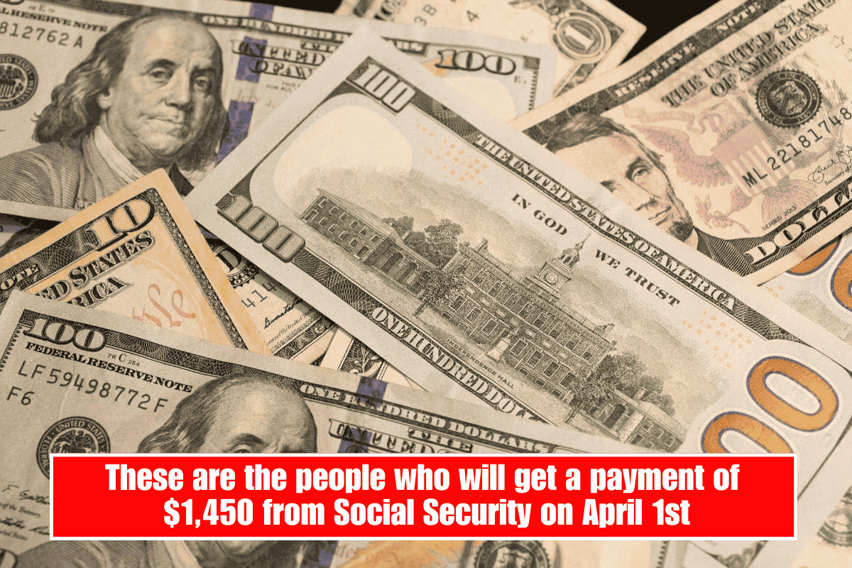 These are the people who will get a payment of $1,450 from Social Security on April 1st