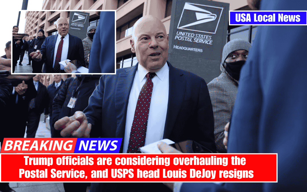 Trump officials are considering overhauling the Postal Service, and USPS head Louis DeJoy resigns