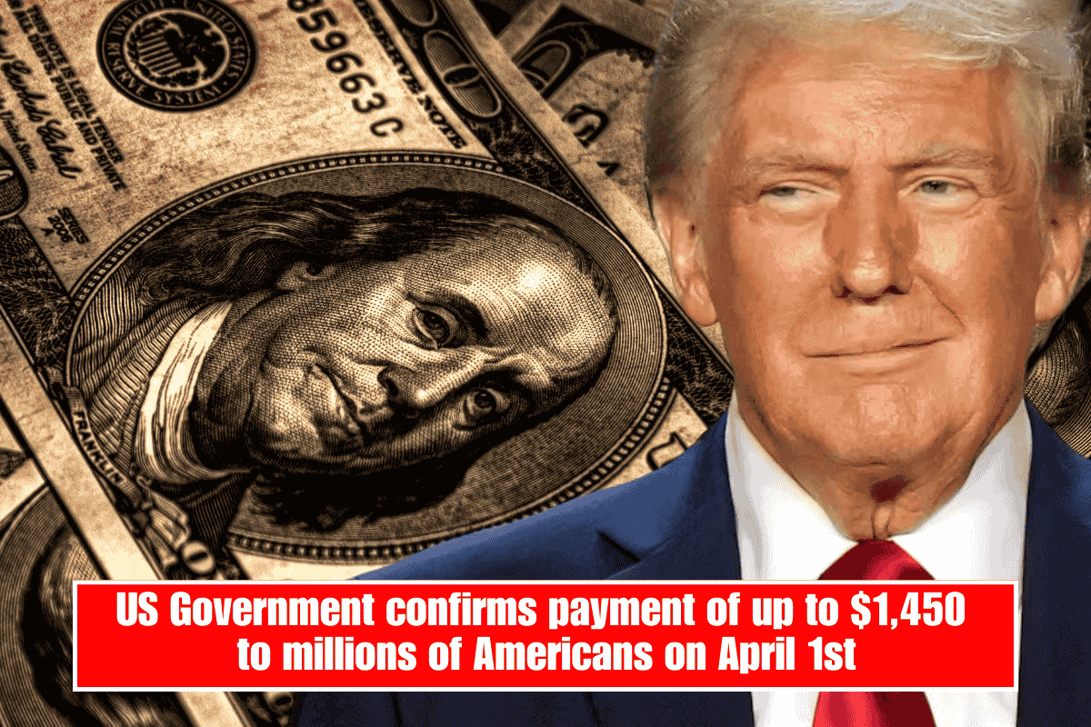 US Government confirms payment of up to $1,450 to millions of Americans on April 1st