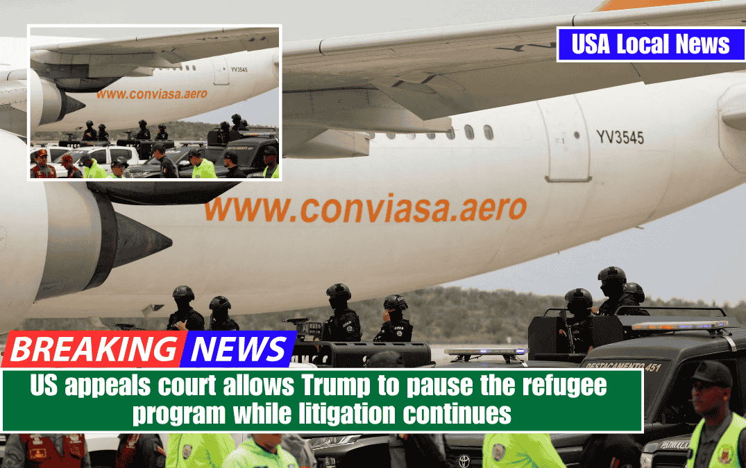 US appeals court allows Trump to pause the refugee program while litigation continues