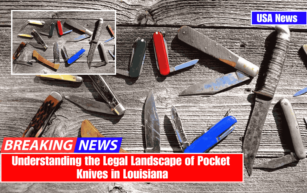 Understanding the Legal Landscape of Pocket Knives in Louisiana