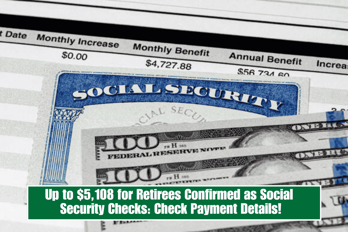 Up to $5,108 for Retirees Confirmed as Social Security Checks: Check Payment Details!