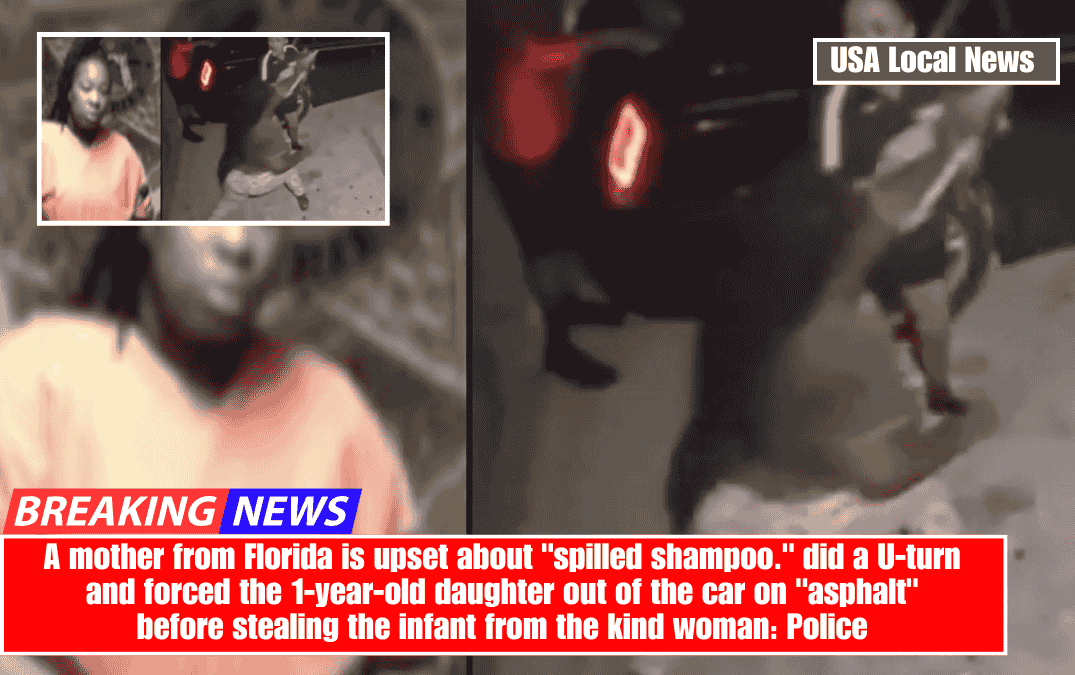 A mother from Florida is upset about "spilled shampoo." did a U-turn and forced the 1-year-old daughter out of the car on "asphalt" before stealing the infant from the kind woman: Police