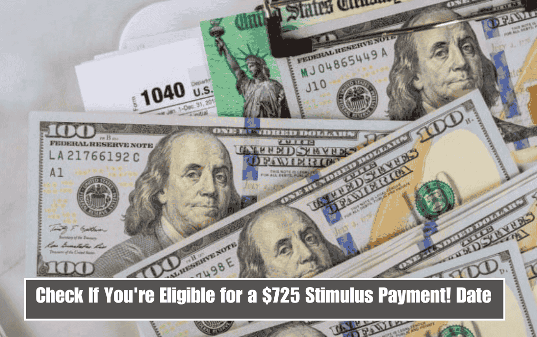 Check If You're Eligible for a $725 Stimulus Payment! Date