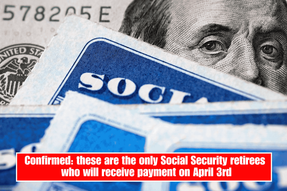 Confirmed: these are the only Social Security retirees who will receive payment on April 3rd