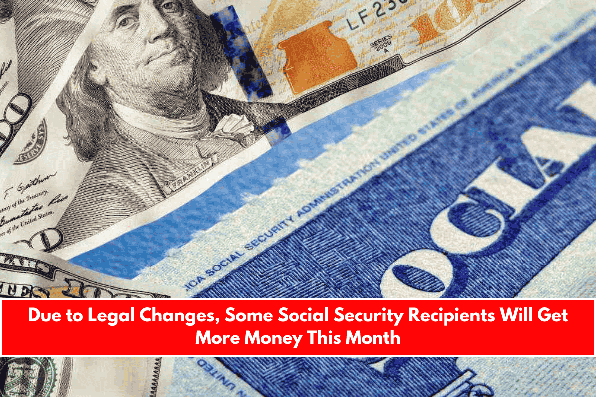 Due to Legal Changes, Some Social Security Recipients Will Get More Money This Month