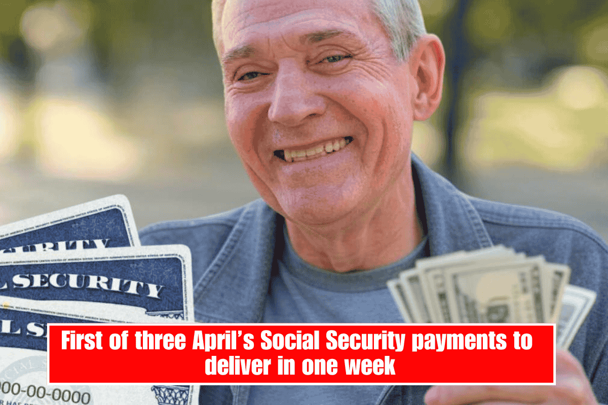 First of three April’s Social Security payments to deliver in one week