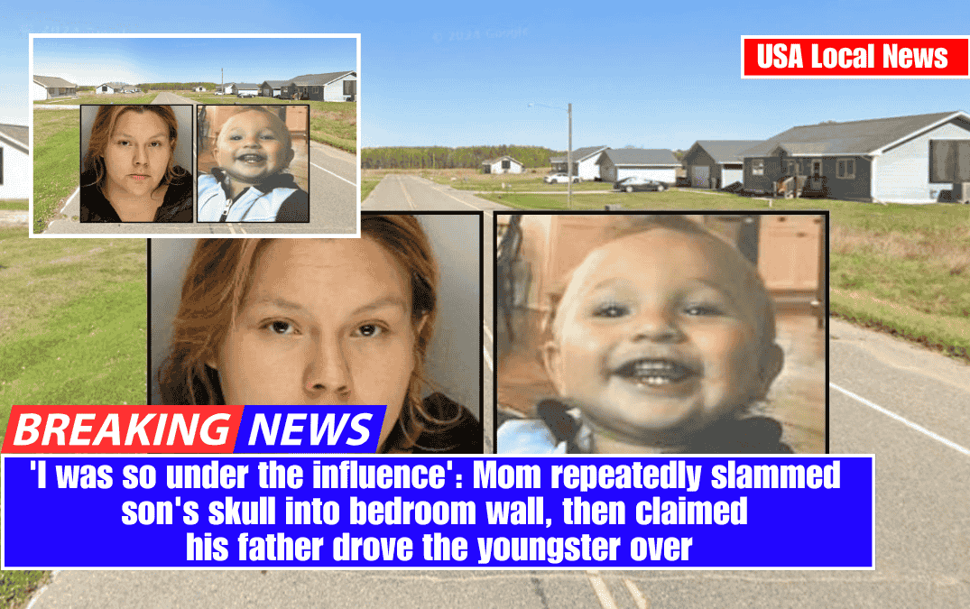 'I was so under the influence': Mom repeatedly slammed son's head into bedroom wall, then claimed his father ran the boy over