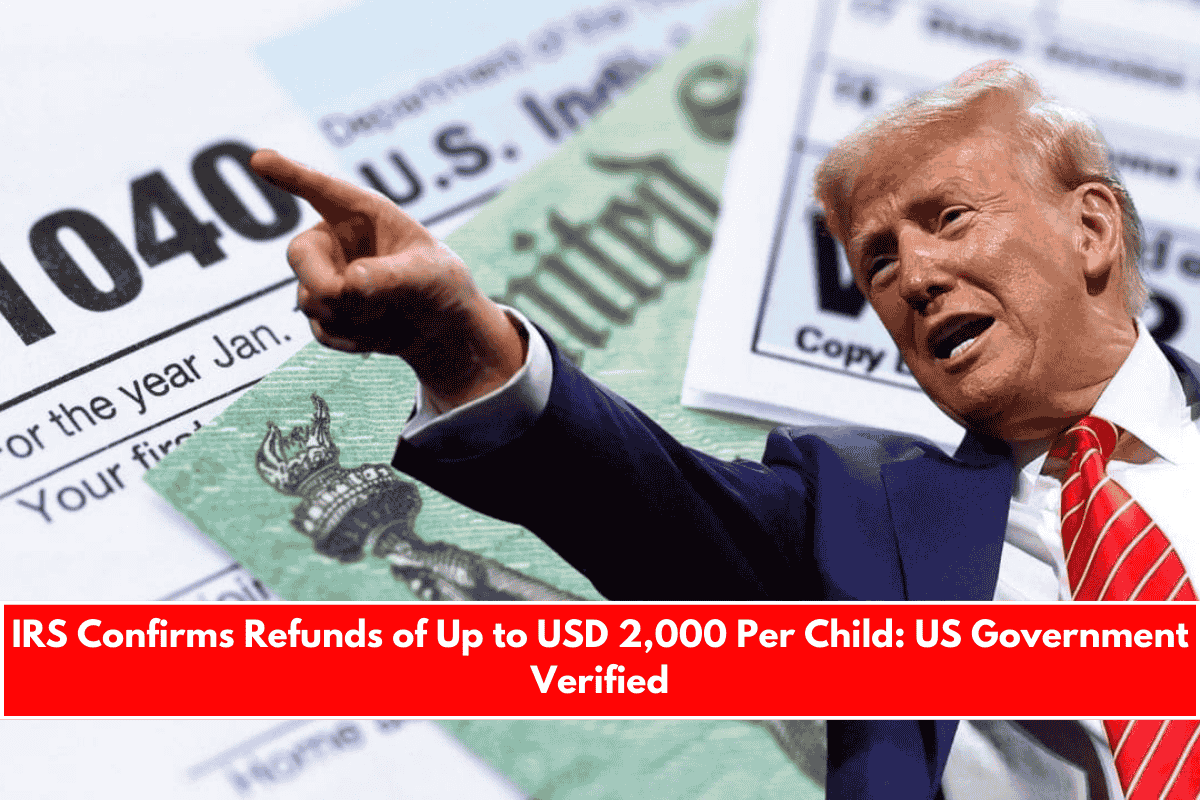 IRS Confirms Refunds of Up to USD 2,000 Per Child US Government Verified