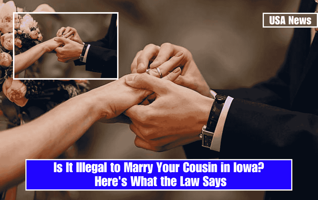 Is It Illegal to Marry Your Cousin in Iowa? Here's What the Law Says