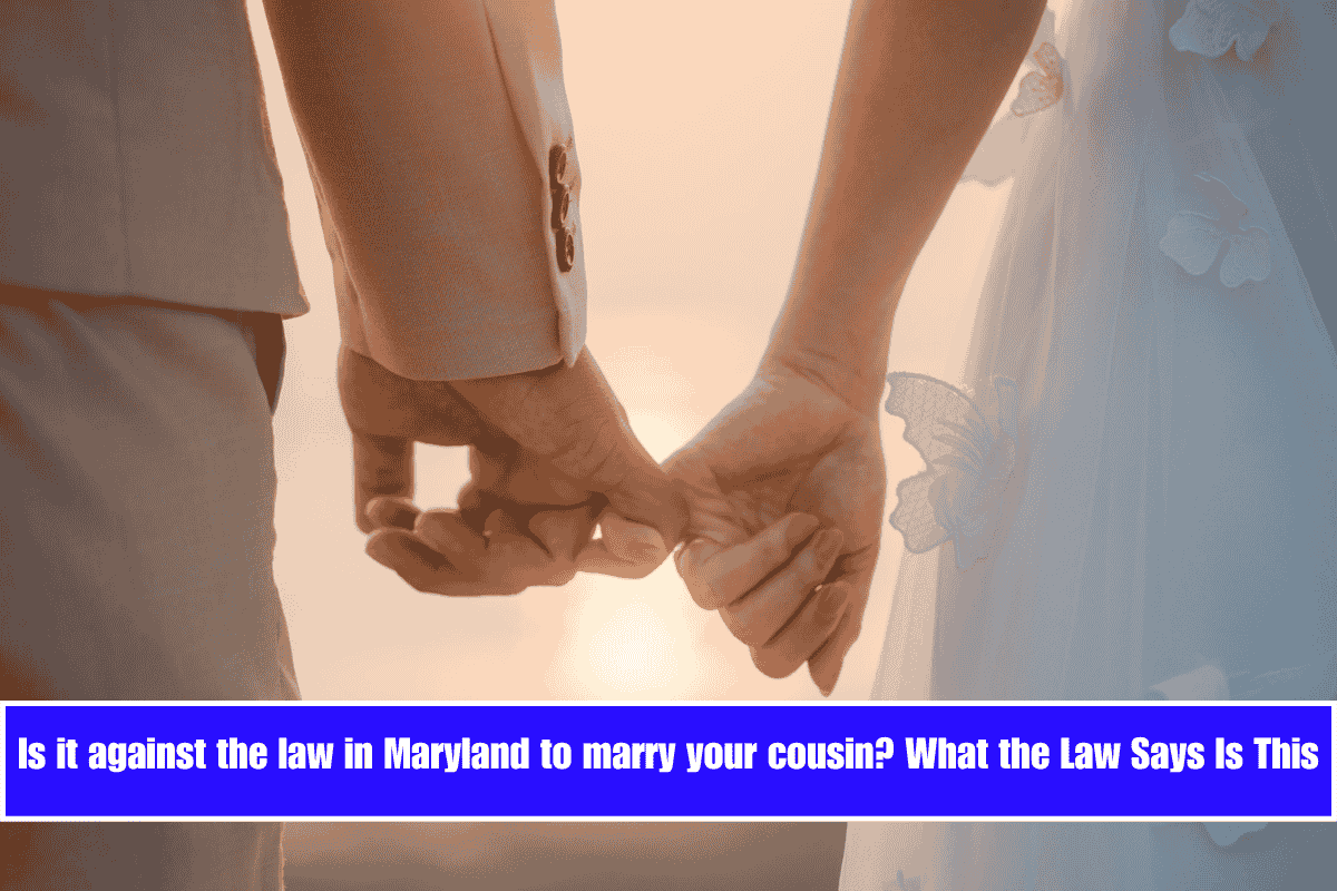 Is it against the law in Maryland to marry your cousin What the Law Says Is This