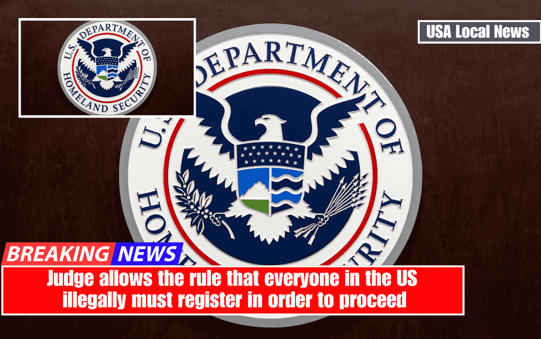 Judge allows the rule that everyone in the US illegally must register in order to proceed