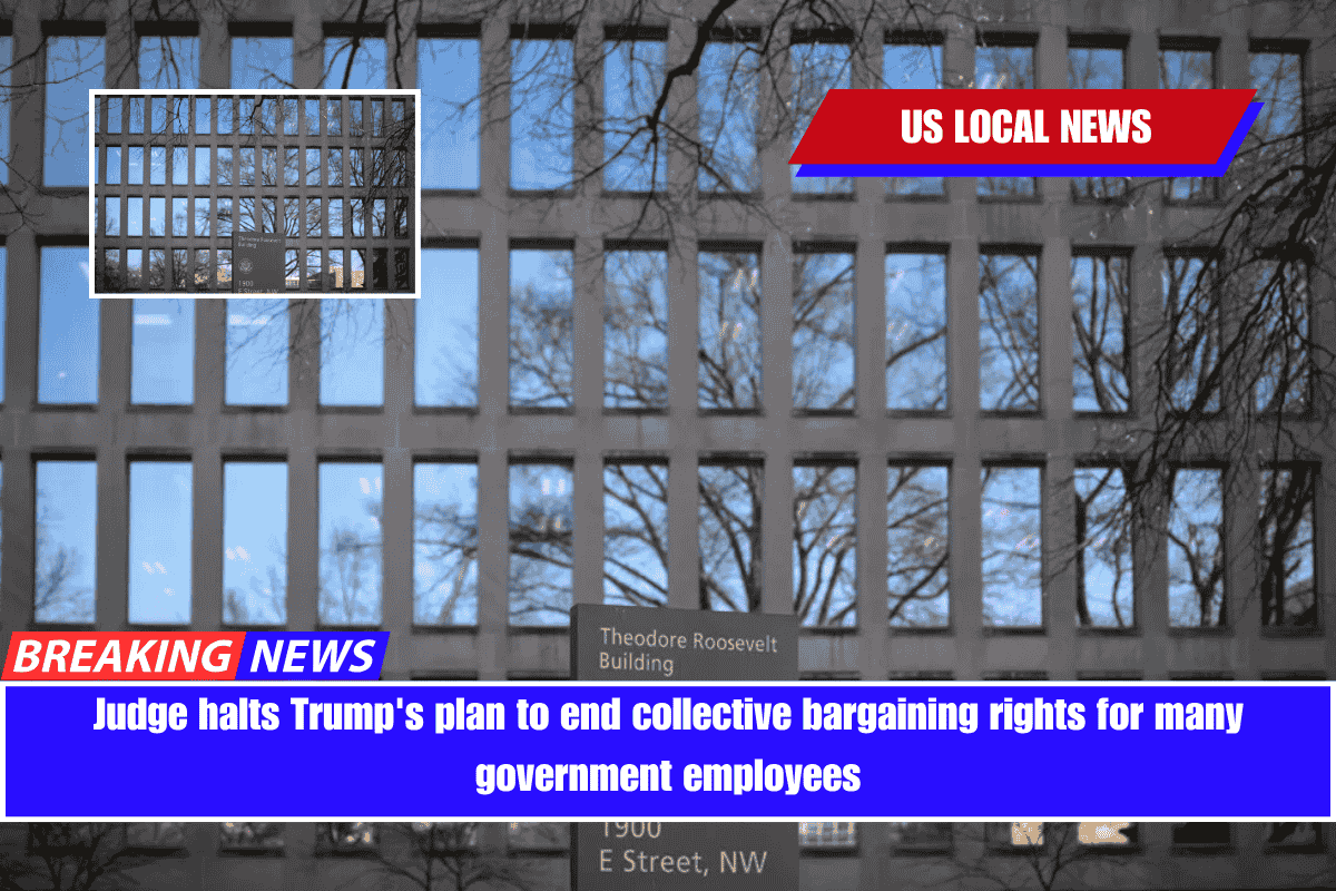 Judge halts Trump's plan to end collective bargaining rights for many government employees