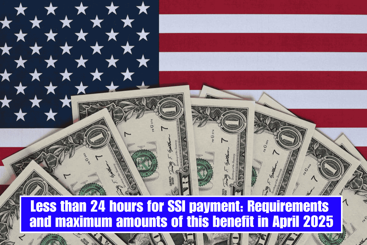 Less than 24 hours for SSI payment: Requirements and maximum amounts of this benefit in April 2025